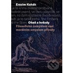 Oheň a hvězdy - Erazim Kohák – Hledejceny.cz