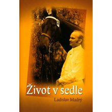 Život v sedle - Ladislav Madrý