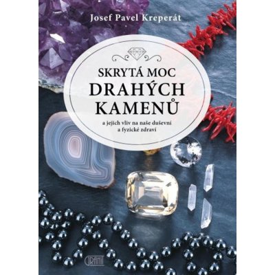 Skrytá moc drahých kamenů - Josef Pavel Kreperát – Hledejceny.cz