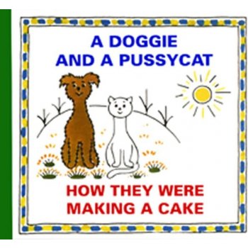 A DOGGIE AND A PUSSYCAT : HOW THEY WERE MAKING A CAKE