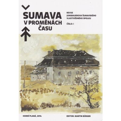 Šumava v proměnách času: Revue Jungbauerova šumavského vlastivedného spolku /1 - Bürger Martin