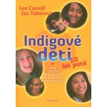 Indigové děti 10 let poté Carroll Lee, Toberová Jan – Hledejceny.cz