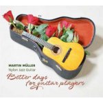 Martin Müller - Better Days For Guitar Players CD – Zbozi.Blesk.cz