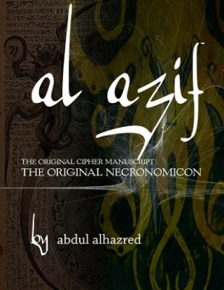 Al Azif: The Original Cipher Manuscript: The Original Necronomicon