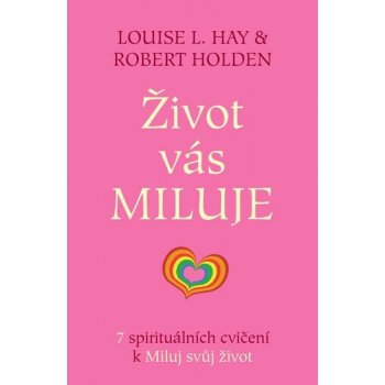 Život vás miluje - 7 spirituálních cvičení k Miluj svůj život