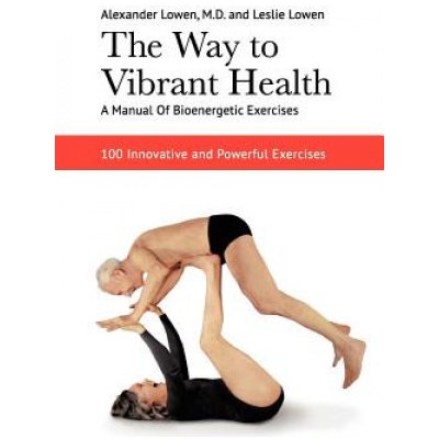 The Way to Vibrant Health Lowen AlexanderPaperback – Hledejceny.cz