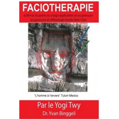 Faciothérapie: schémas et points du visage applicables en acupressure acupuncture et réflexologie faciale Dien Chan – Zbozi.Blesk.cz