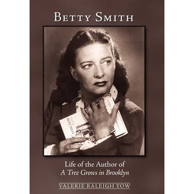 Betty Smith: Life of the Author of a Tree Grows in Brooklyn Yow Valerie RaleighPevná vazba – Hledejceny.cz