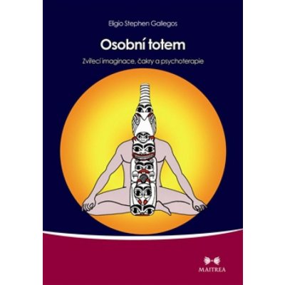 Osobní totem - Zvířecí imaginace, čakry a psychoterapie - Eligio Stephen Gallegos