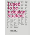 I Used to Be a Design Student - Frank Philippin, Billy Kiosoglou – Hledejceny.cz