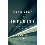 From Here to Infinity: A Vision for the Future of Science Rees Martin Pevná vazba – Hledejceny.cz