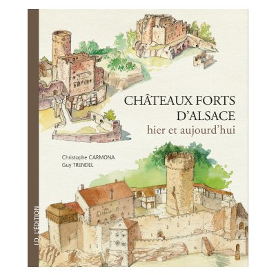 Châteaux-Forts d'Alsace hier et aujourd'hui