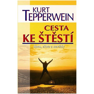 Kurt Tepperwein: Cesta ke štěstí - dnes, zítra a navždy – Hledejceny.cz