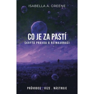 Greene A. Isabella: Co je za pastí - Skrytá pravda o reinkarnaci – Hledejceny.cz