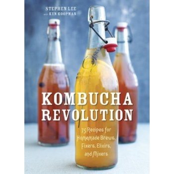 Kombucha Revolution: 75 Recipes for Homemade... - Stephen Lee
