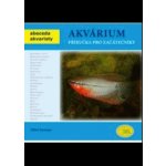 Akvárium Příručka pro začátečníky Abeceda akvaristy Kroupa Miloš – Hledejceny.cz