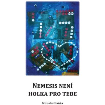 Nemesis není holka pro tebe - Miroslav Haňka