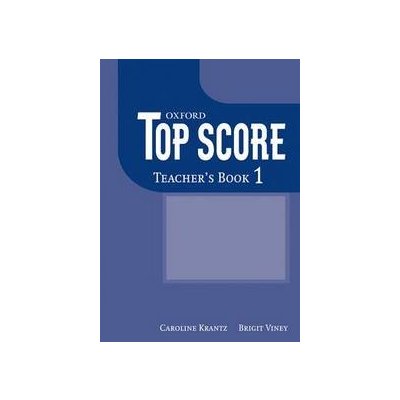 TOP SCORE 1 TEACHER´S BOOK - DUCKWORTH, M.;GUDE, K.;KELLY, P – Zbozi.Blesk.cz