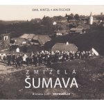 Zmizelá Šumava paperback | Emil Kintzl, Ilona Málková, Ilona Málková, Jan Fischer, Šimon Blabla, Šimon Blabla – Hledejceny.cz
