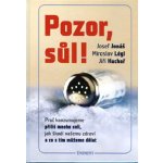 Pozor, Sůl! - Proč konzumujeme příliš mnoho soli, jak škodí našemu zdraví a co s tím můžeme dělat – Hledejceny.cz