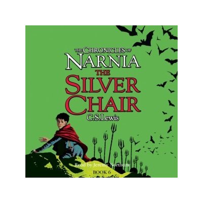 Silver Chair The Chronicles of Narnia, Book 6 Lewis C. S., Northam Jeremy audio