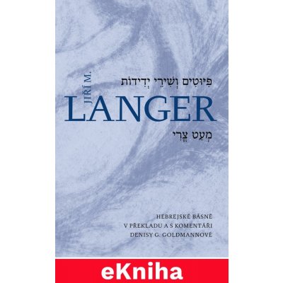 Básně a písně přátelství. Hebrejské básně v překladu a s komentáři Denisy G. Goldmannové - Jiří Mordechaj Langer