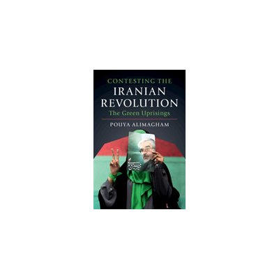 Contesting the Iranian Revolution: The Green Uprisings (Alimagham Pouya)(Paperback)