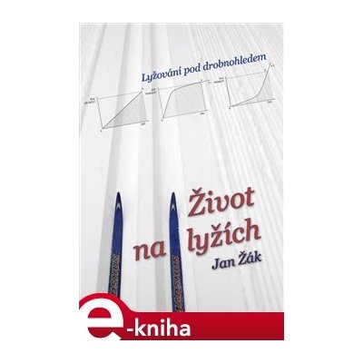 Život na lyžích. Lyžování pod drobnohledem - Jan Žák – Zboží Mobilmania