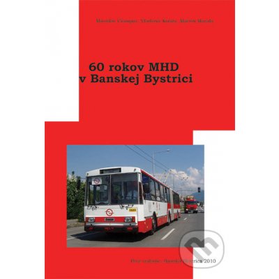 60 rokov MHD v Banskej Bystrici Miroslav Čiampor, Vladimír Kobza, Martin Matala – Hledejceny.cz
