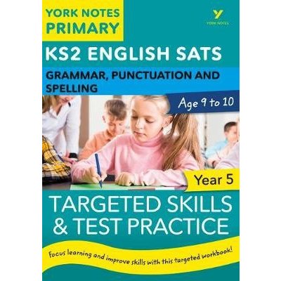 English SATs Grammar, Punctuation and Spelling Targeted Skills and Test Practice for Year 5: York Notes for KS2 - catch up, revise and be ready for 2022 exams (Woodford Kate)(Paperback) – Zboží Mobilmania