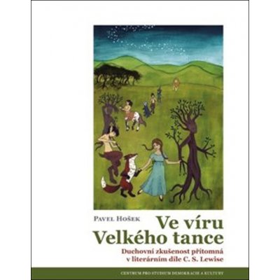 Ve víru Velkého tance - Duchovní zkušenost přítomná v literárním díle C. S. Lewise - Pavel Hošek – Zboží Mobilmania