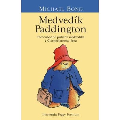 Medvedík Paddington: Pozoruhodné príbehy medvedíka z Čiernočierneho Peru - Michael Bond – Zbozi.Blesk.cz