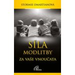 SÍLA MODLITBY ZA VAŠE VNOUČATA - Omartianová Stormie – Hledejceny.cz