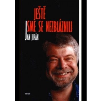 Je ště jsme se nezbláznili - Jan Jirák