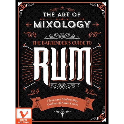Art of Mixology: Bartenders Guide to Rum: Classic & Modern-Day Cocktails for Rum Lovers Parragon Books Pevná vazba