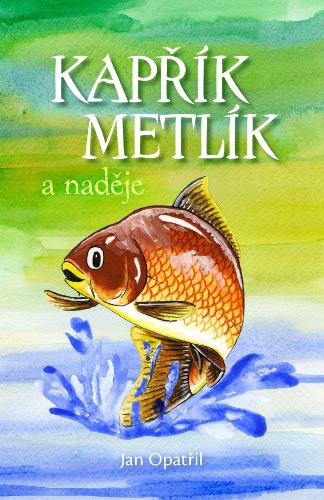 Kapřík Metlík a naděje - Jan Opatřil