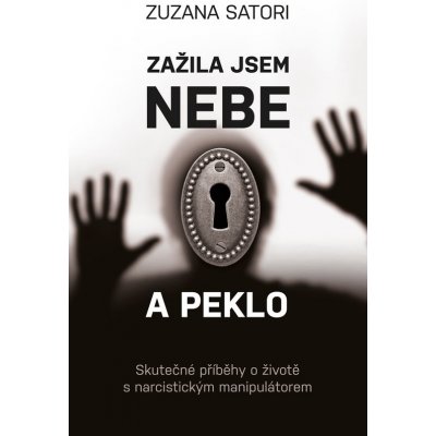 Zažila jsem nebe a peklo. Skutečné příběhy o životě s narcistickým manipulátorem - Zuzana Satori – Zbozi.Blesk.cz