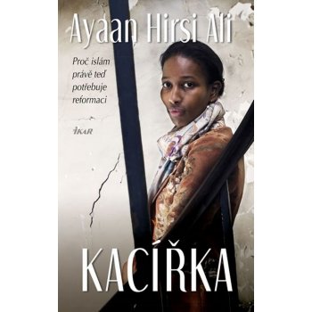 Hirsi Ali Ayaan: Kacířka - Proč islám právě teď potře... Kniha
