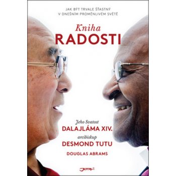 radosti: Jak být trvale štastný v dnešním promenlivém svete - Jeho Svatost Dalajlama, Tutu Desmond