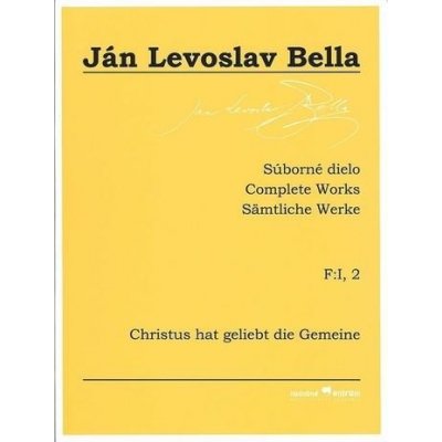 Súborné dielo F:I, 2 - Christus hat geliebt die Gemeine Ján Levoslav Bella