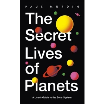 The Secret Lives of Planets - Paul Murdin – Zboží Mobilmania