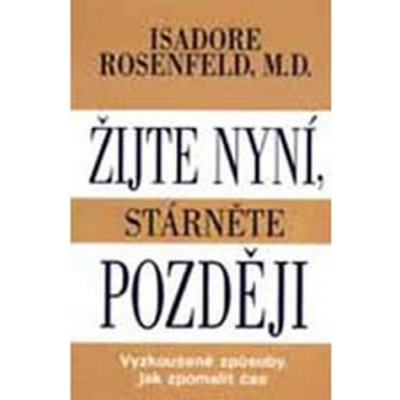 Rosenfeld Isadore: Žijte nyní, stárněte později