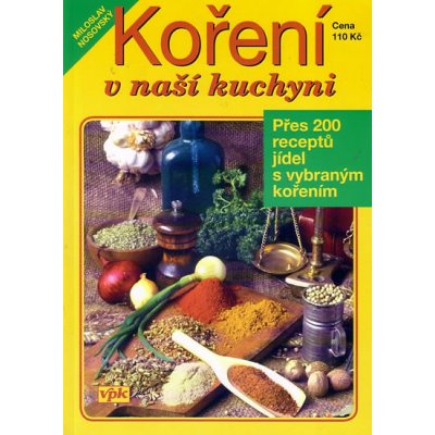 Koření v naší kuchyni - Přes 200 receptů jídel s vybraným kořením - Nosovský Miloslav