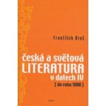 Česká a světová literatura v datech IV - František Brož – Hledejceny.cz