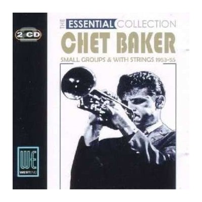 Chet Baker - The Essential Collection - Small Groups & With Strings 1953-55 CD – Hledejceny.cz