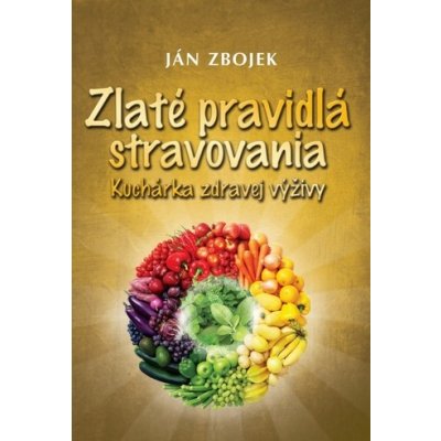 Zlaté pravidlá stravovania - Ján Zbojek – Hledejceny.cz