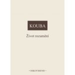 Život rozumění Kouba Pavel – Hledejceny.cz