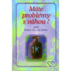 Máte problémy s váhou? -- aneb Jsme to, co jíme - Rüdiger Dahlke