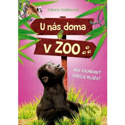 U nás doma v ZOO: Ako zachrániť gorilie mláďa? - Tatjana Gessler, Jörg Hartmann ilustrácie