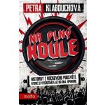 Na plný koule - Historky z rockového podsvětí, které si vychutnáte až do dna. Úplného. - Petra Klabouchová – Hledejceny.cz